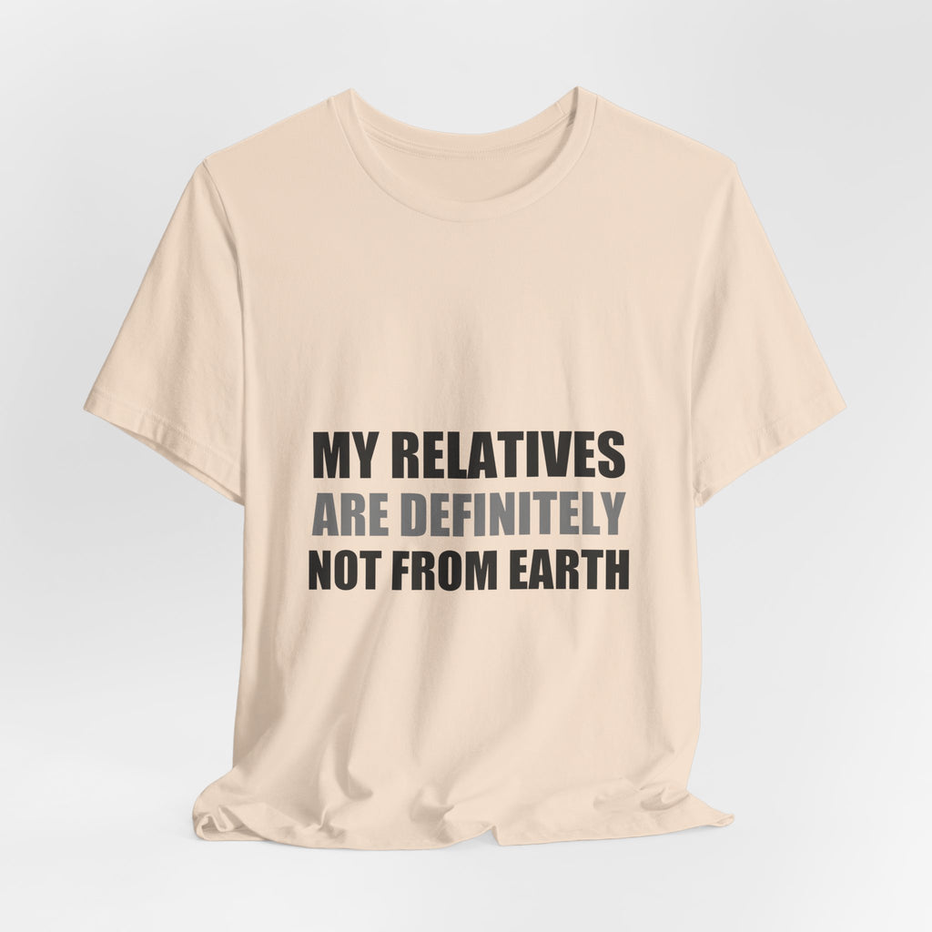 My Relatives Are Definitely Not From Earth Tee | Funny Alien Family Gift