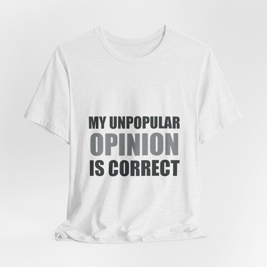 My Unpopular Opinion Is Correct | Funny Debate Tee