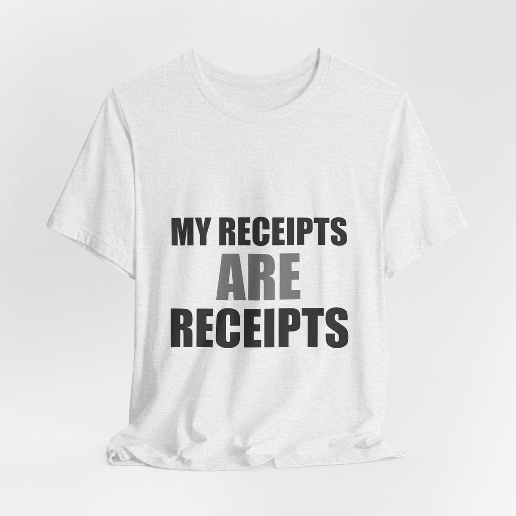 My Receipts Are Receipts Tee | Accountability Humor Shirt