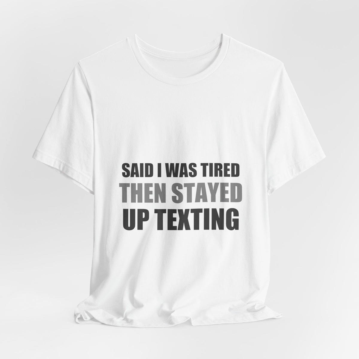 Said I Was Tired Then Stayed Up Texting Tee | Funny Hypocrisy Humor