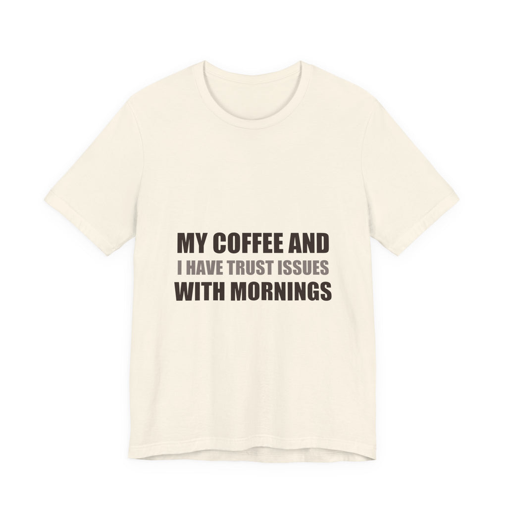Coffee Trust Issues Tee | Funny Gift for Coffee Lovers