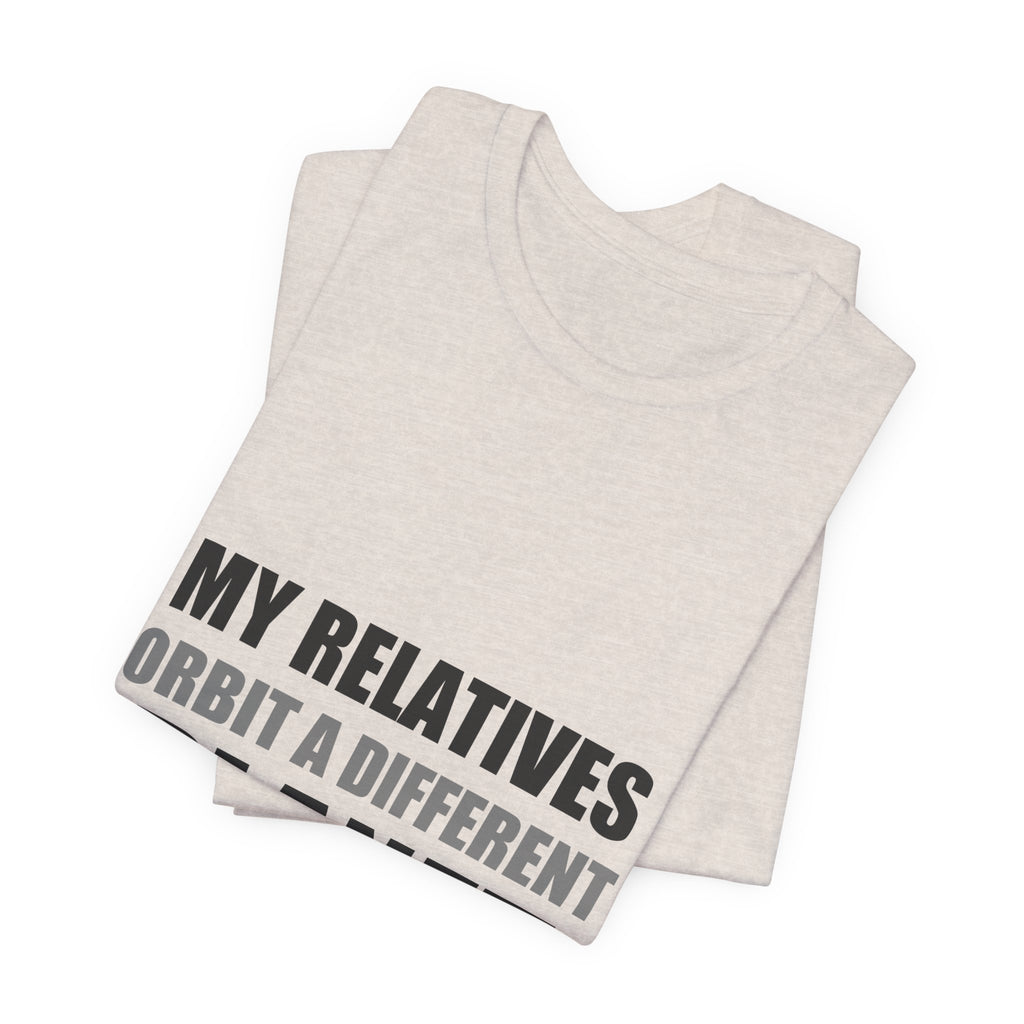 My Relatives Orbit a Different Planet | Funny Space Tee