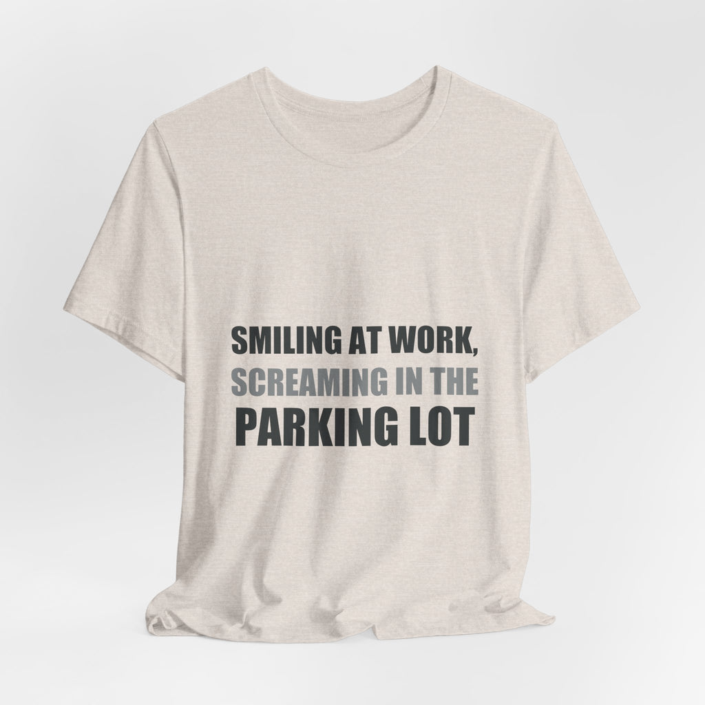 Smiling at Work Screaming in Parking Lot Tee | Millennial Humor
