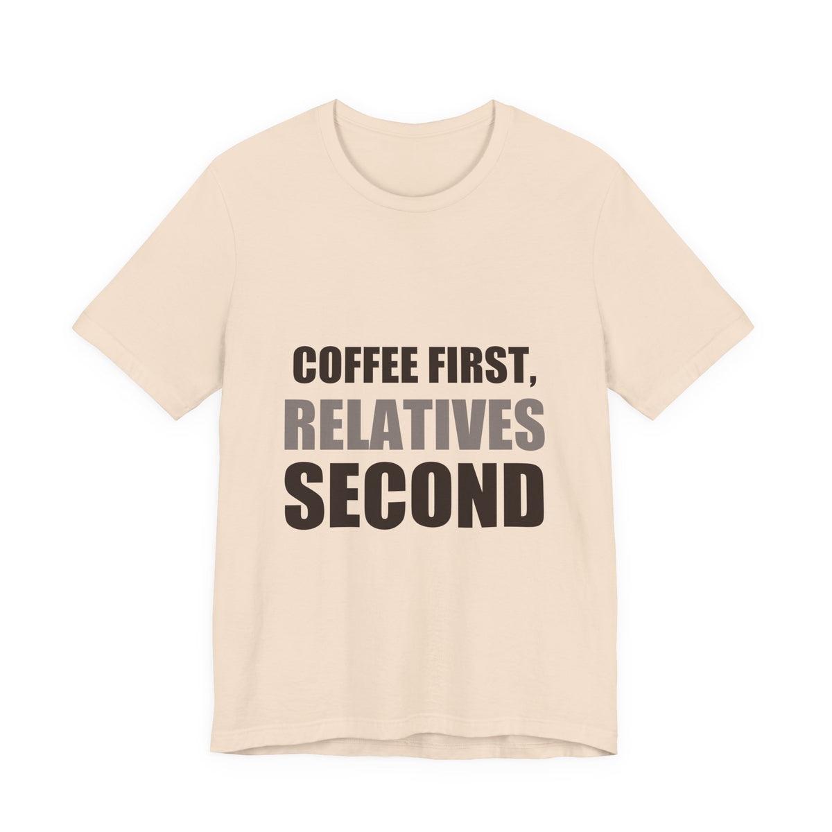 Coffee First Relatives Second Tee | Funny Holiday Gift