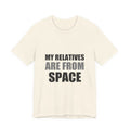 Funny Alien Tee | My Relatives Are From Space | Sarcastic Gift