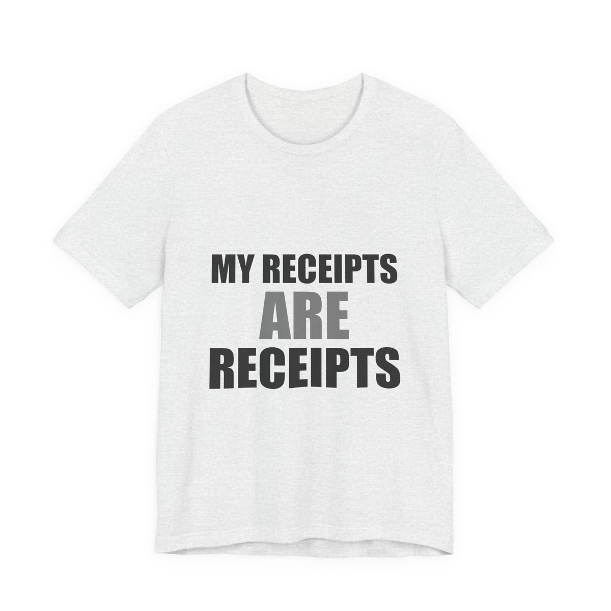My Receipts Are Receipts Tee | Accountability Humor Shirt
