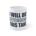 I Will Die Defending This Take Mug | Funny Coffee Mug